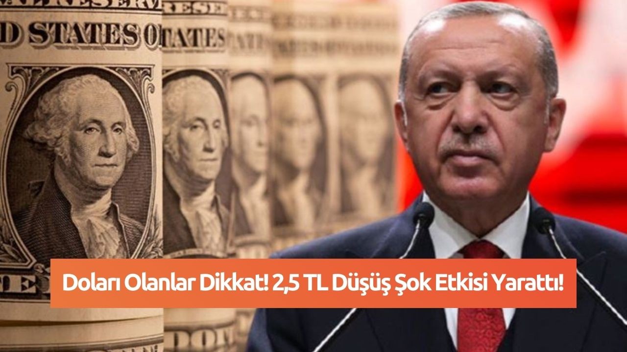 Doları Olanlar Dikkat! 2, 5 TL Düşüş Şok Etkisi Yarattı!