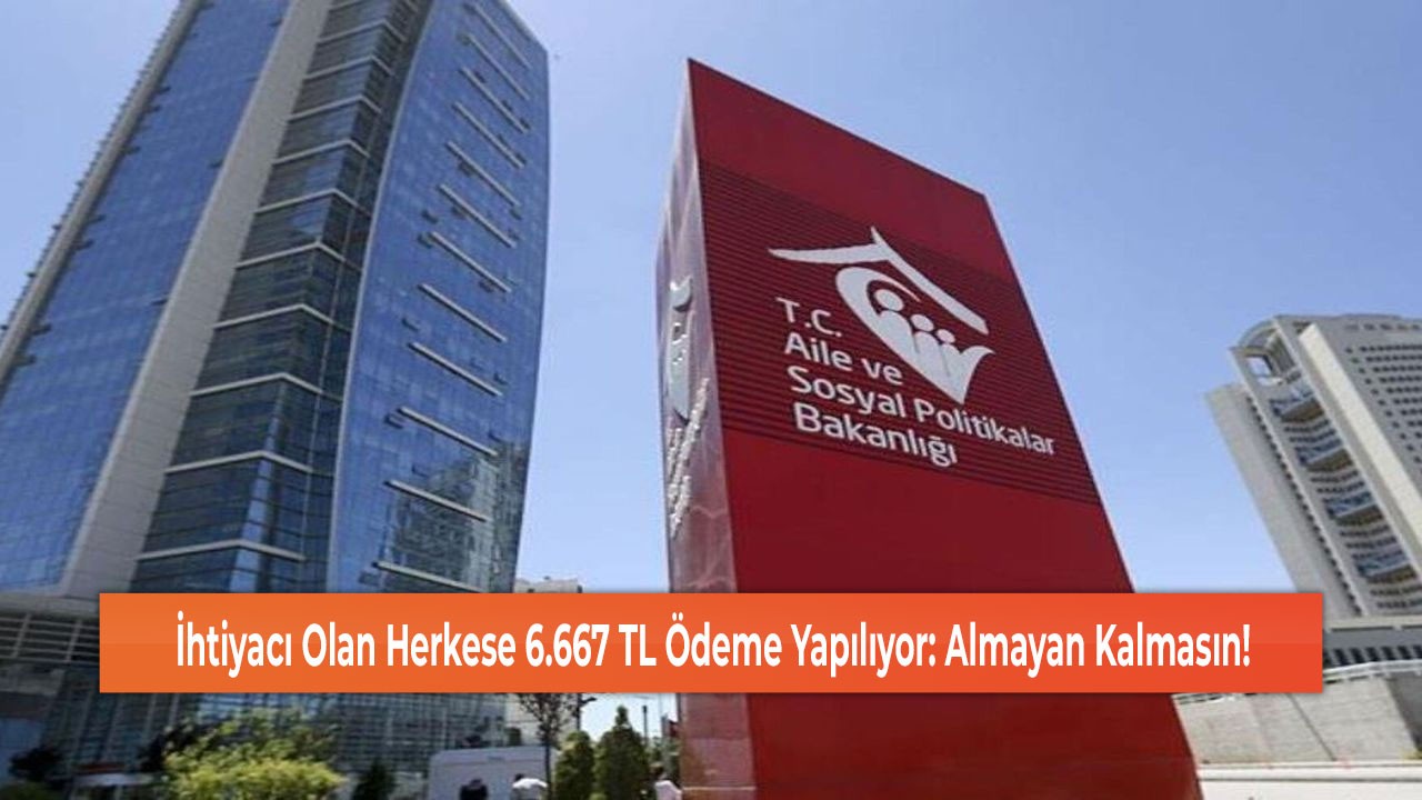 İhtiyacı Olan Herkese 6.667 TL Ödeme Yapılıyor: Almayan Kalmasın!