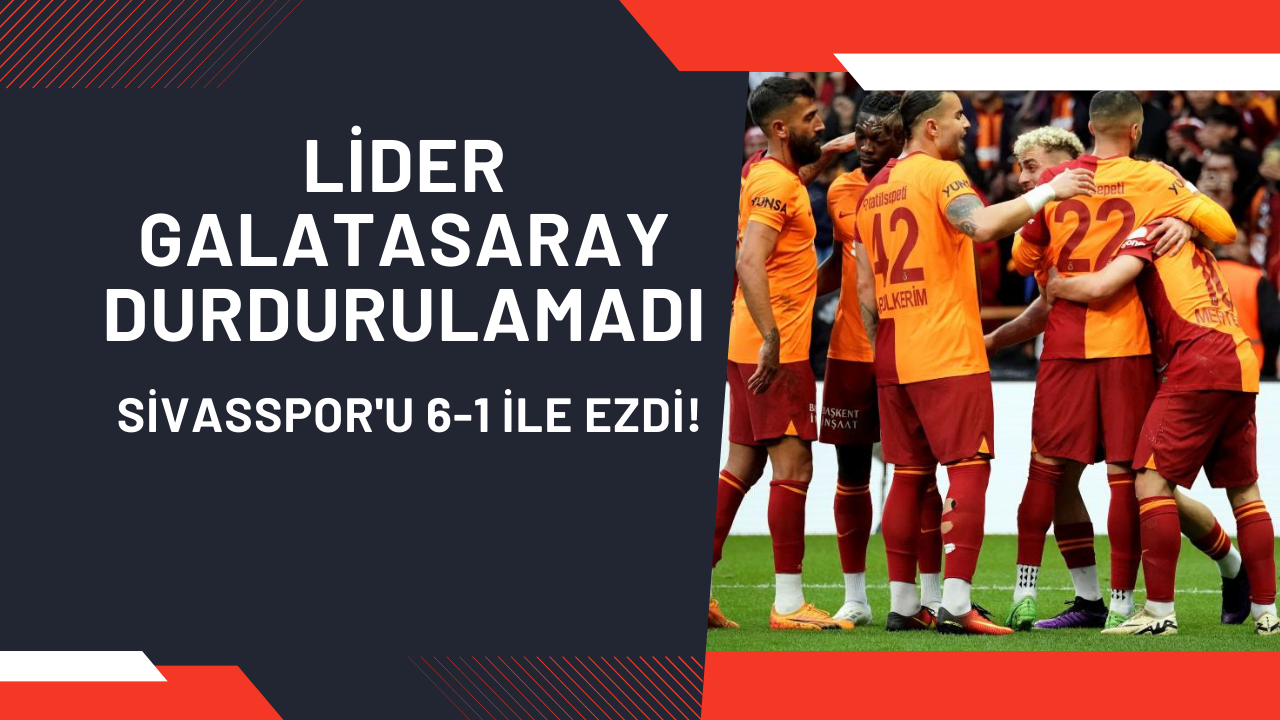 Lider Galatasaray Durdurulamadı: Sivasspor'u 6-1 İle Ezdi!