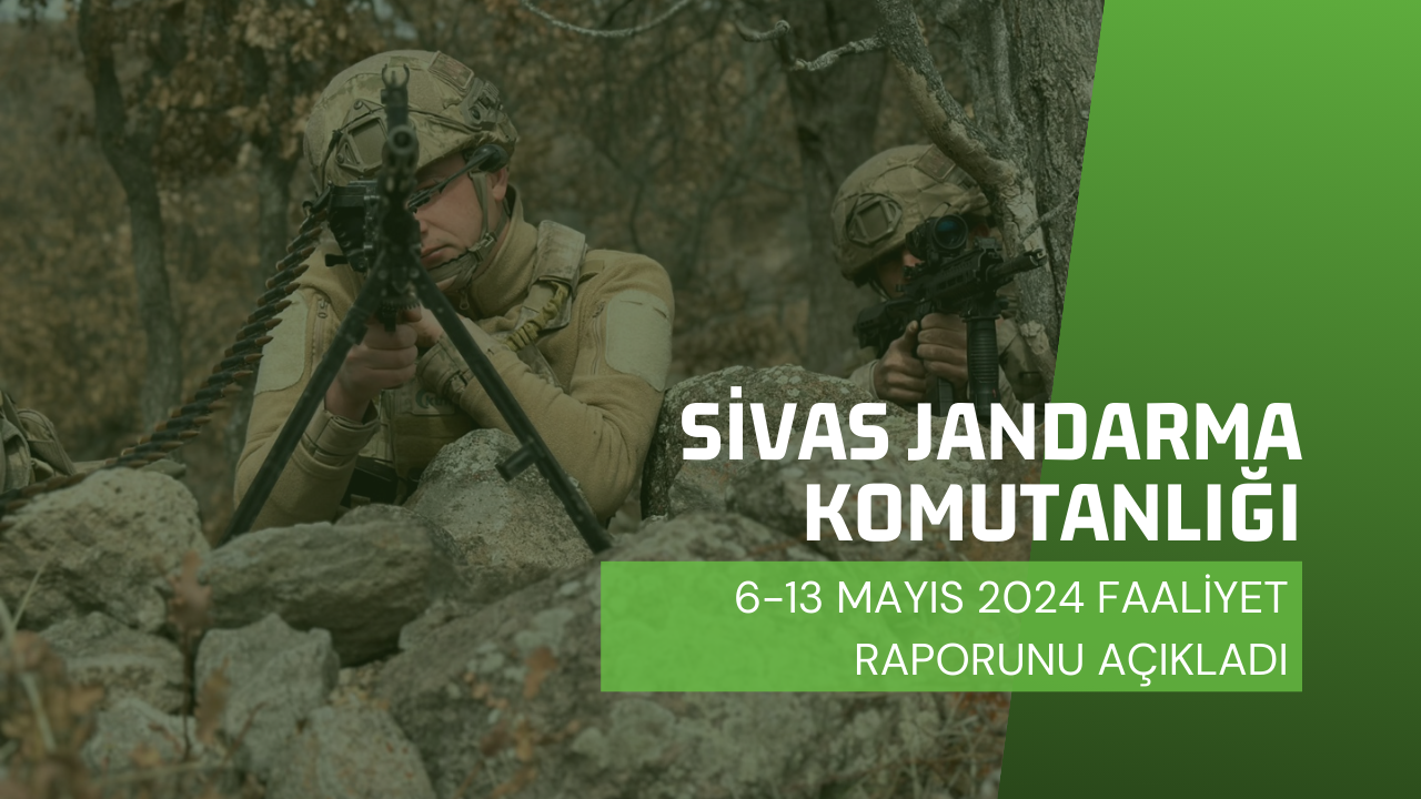 Sivas Jandarma Komutanlığı 6-13 Mayıs 2024 Faaliyet Raporunu Açıkladı