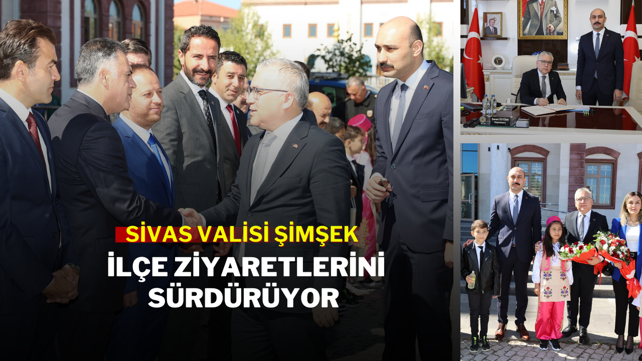 Sivas Valisi Şimşek İlçe Ziyaretlerini Sürdürüyor