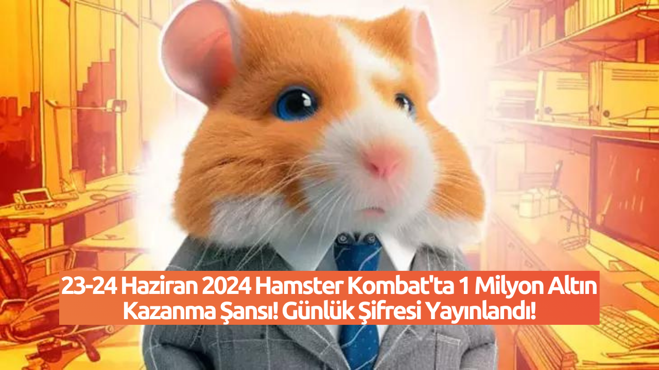 23-24 Haziran 2024 Hamster Kombat'ta 1 Milyon Altın Kazanma Şansı! Günlük Şifresi Yayınlandı!