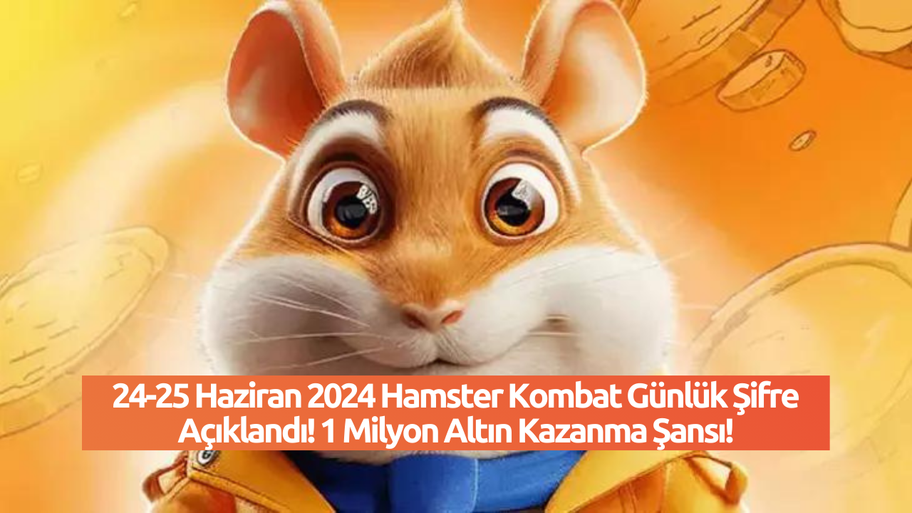 24-25 Haziran 2024 Hamster Kombat Günlük Şifre Açıklandı! 1 Milyon Altın Kazanma Şansı!