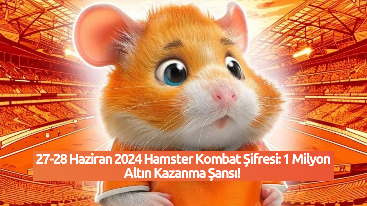 27-28 Haziran 2024 Hamster Kombat Şifresi: 1 Milyon Altın Kazanma Şansı!