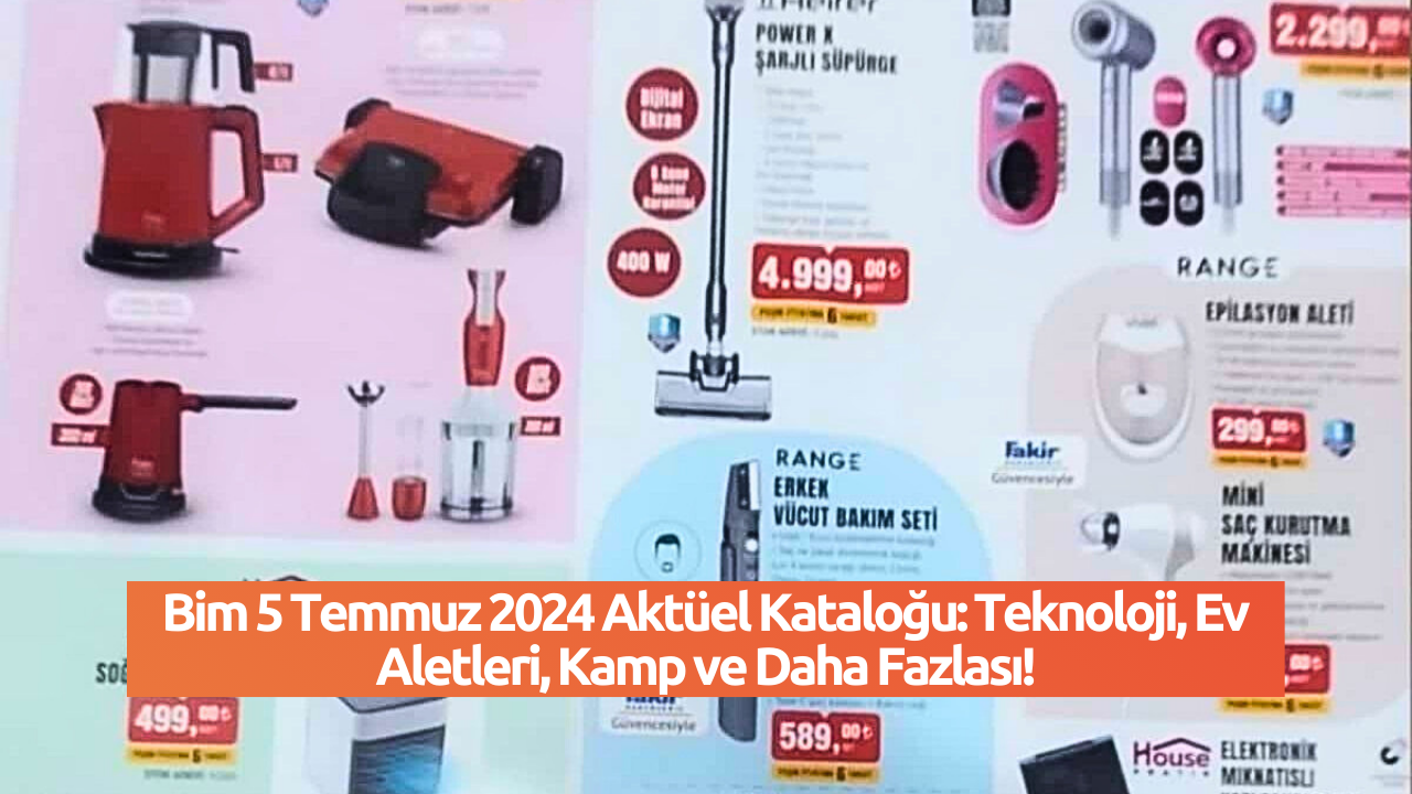 Bim 5 Temmuz 2024 Aktüel Kataloğu: Teknoloji,  Ev Aletleri,  Kamp ve Daha Fazlası!