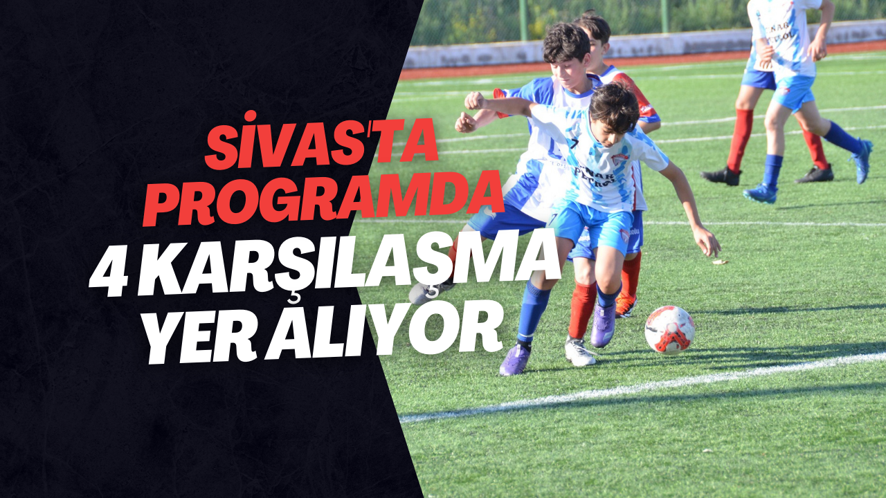 Sivas'ta Programda 4 Karşılaşma Yer Alıyor