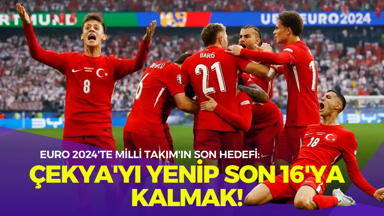 EURO 2024'te Milli Takım'ın Son Hedefi: Çekya'yı Yenip Son 16'ya Kalmak