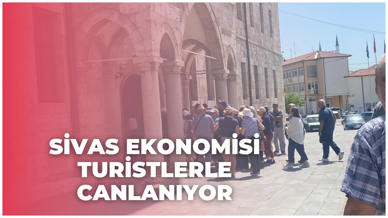 Sivas Ekonomisi Turistlerle Canlanıyor