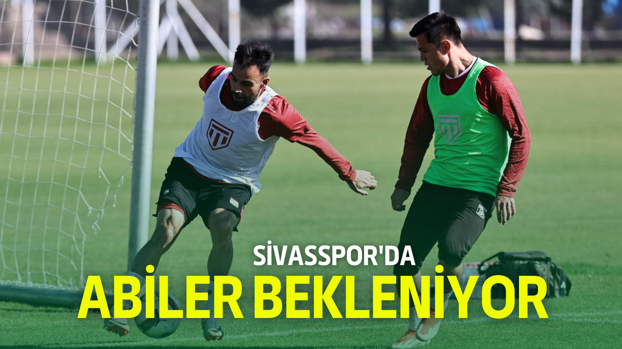 Sivasspor'da Abiler Bekleniyor