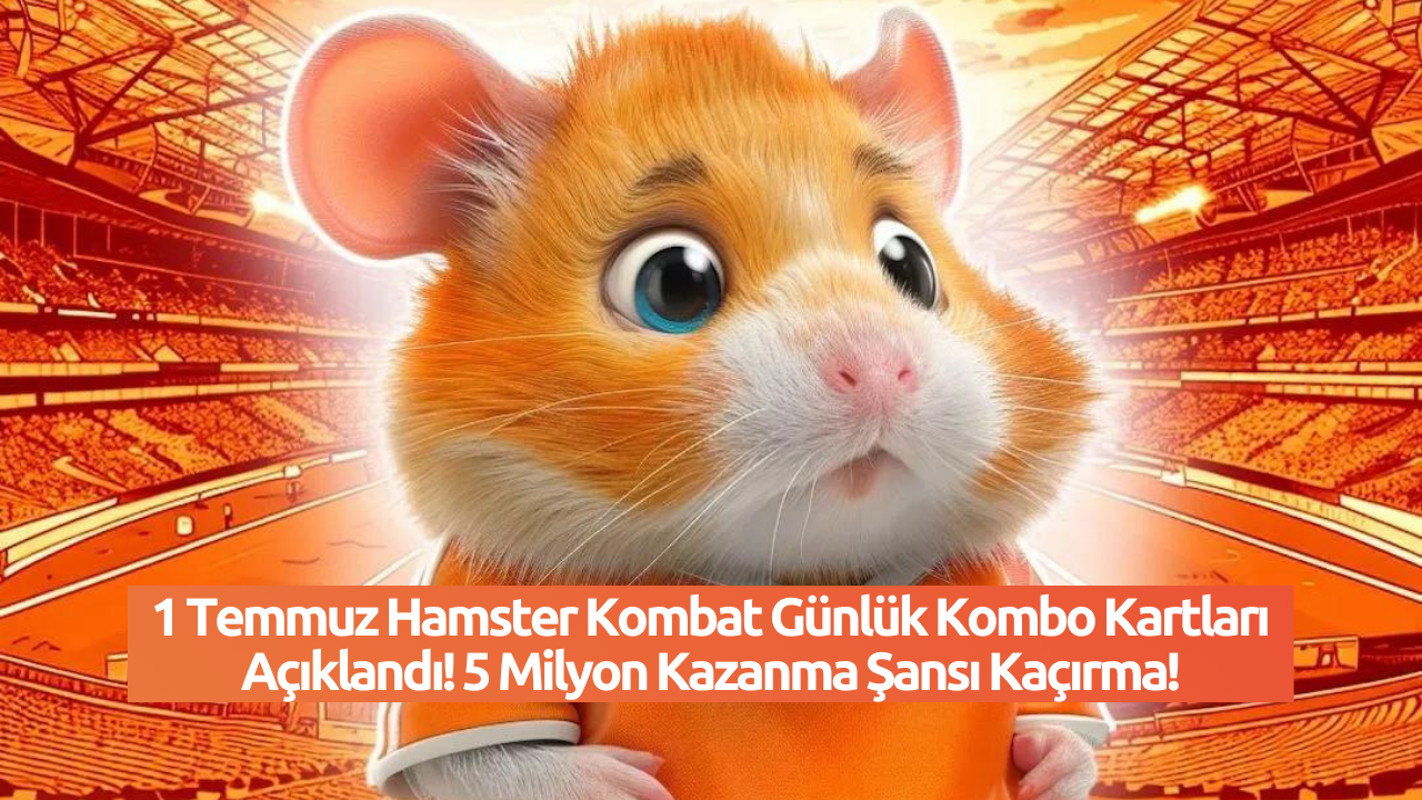 1 Temmuz Hamster Kombat Günlük Kombo Kartları Açıklandı! 5 Milyon Kazanma Şansı Kaçırma!