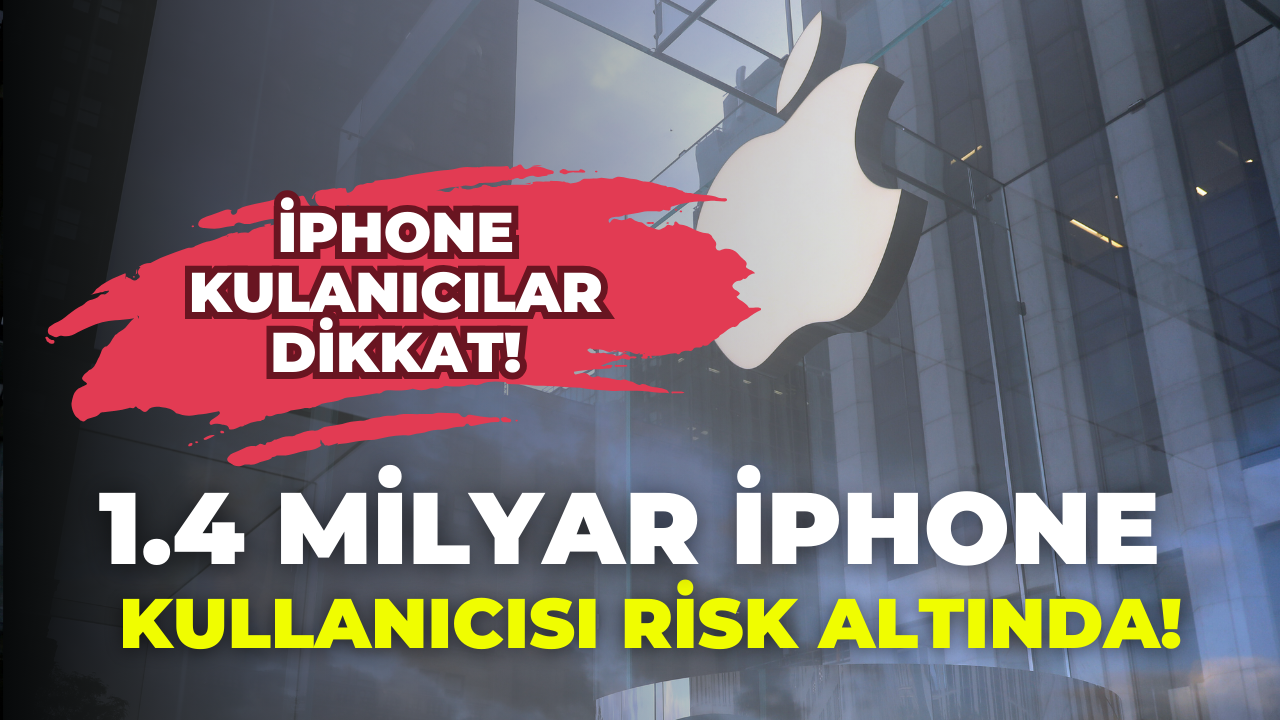 1.4 Milyar iPhone Kullanıcısı Risk Altında! Acil uyarı mesajı gönderildi