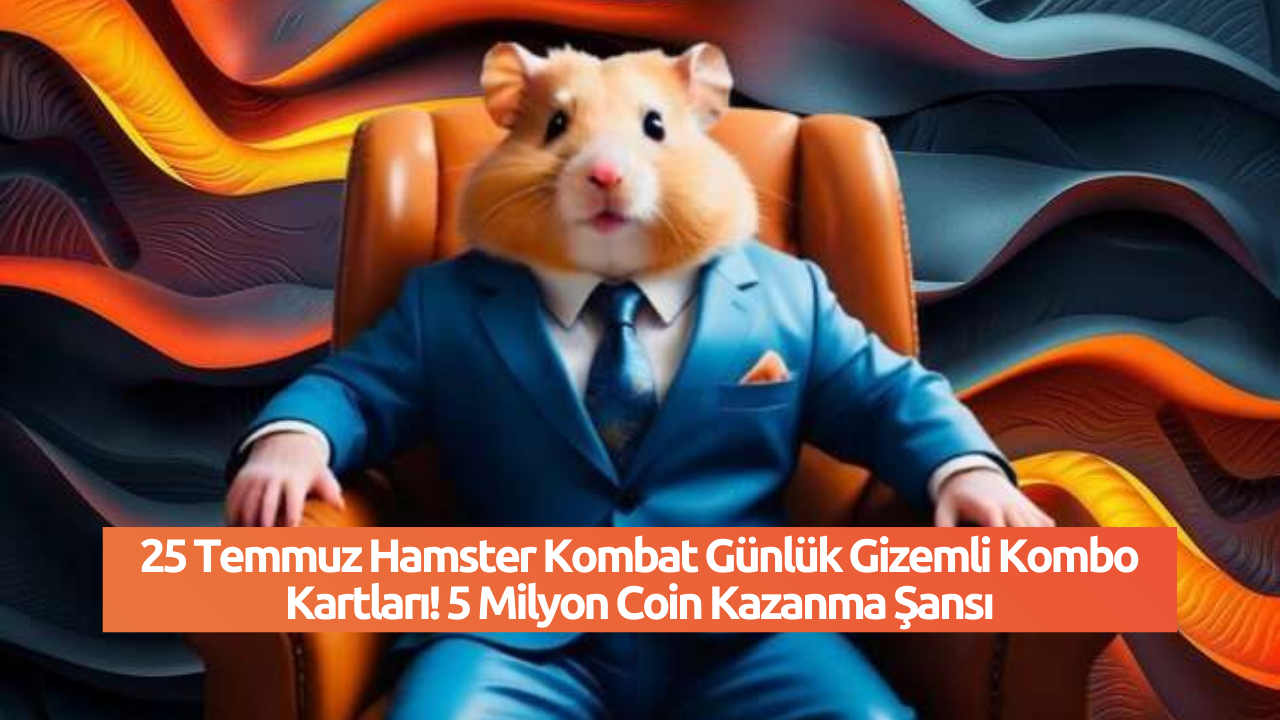 25 Temmuz Hamster Kombat Günlük Gizemli Kombo Kartları! 5 Milyon Coin Kazanma Şansı