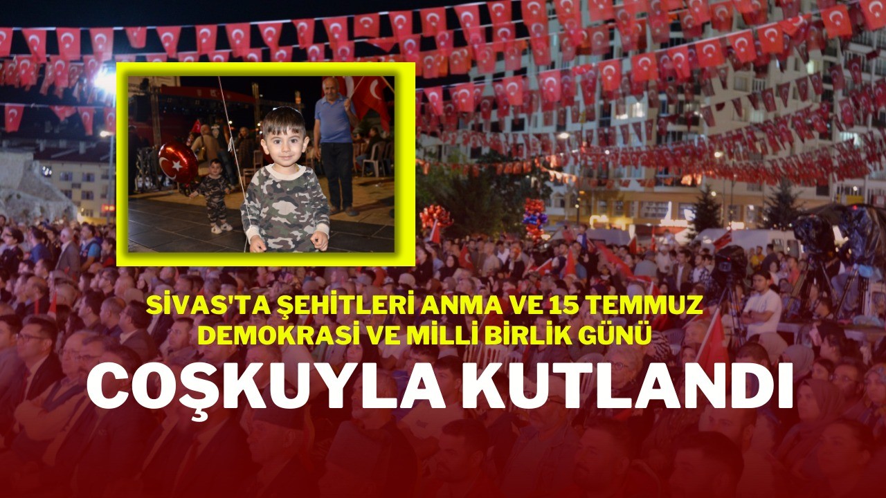 15 Temmuz Demokrasi ve Milli Birlik Günü Etkinlikleri Büyük Coşkuyla Kutlandı