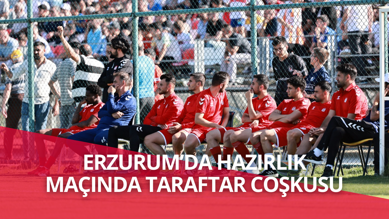 Erzurum’da Hazırlık Maçında Taraftar Coşkusu