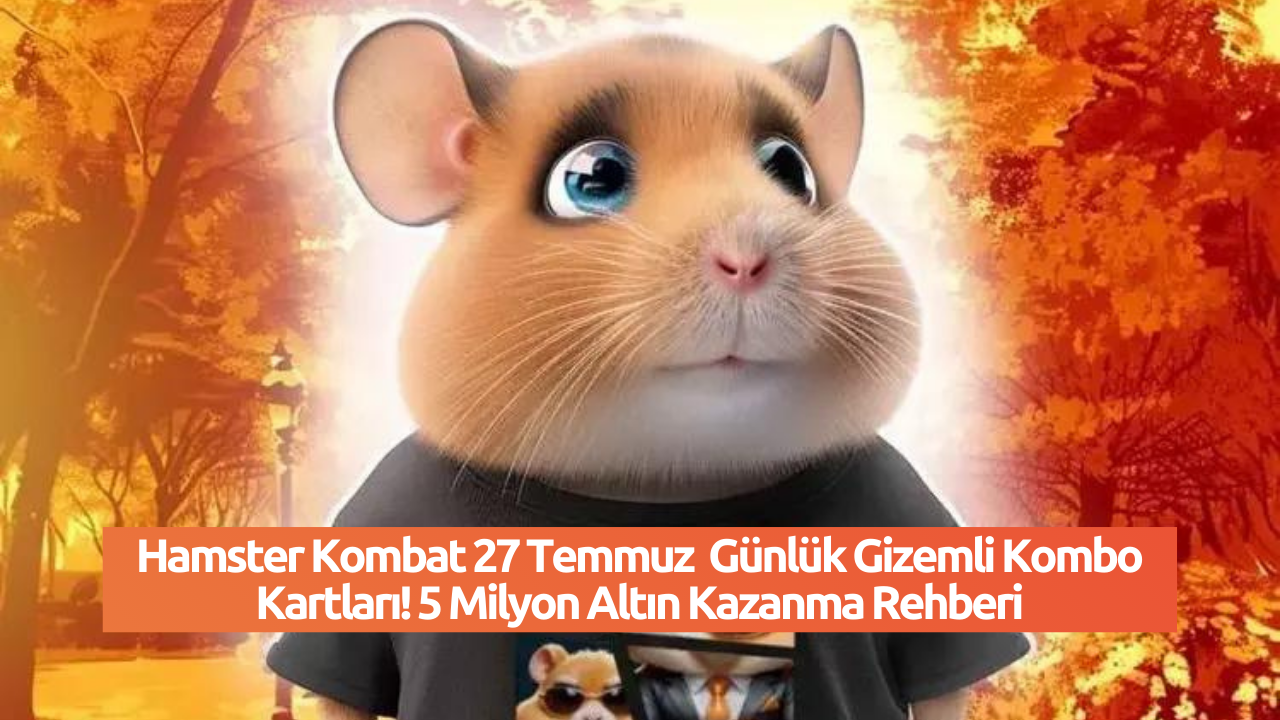 Hamster Kombat 27 Temmuz  Günlük Gizemli Kombo Kartları! 5 Milyon Altın Kazanma Rehberi