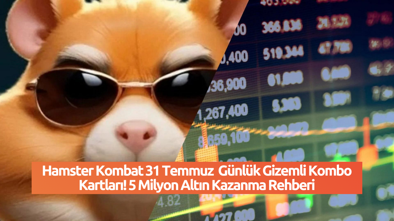 Hamster Kombat 31 Temmuz  Günlük Gizemli Kombo Kartları! 5 Milyon Altın Kazanma Rehberi