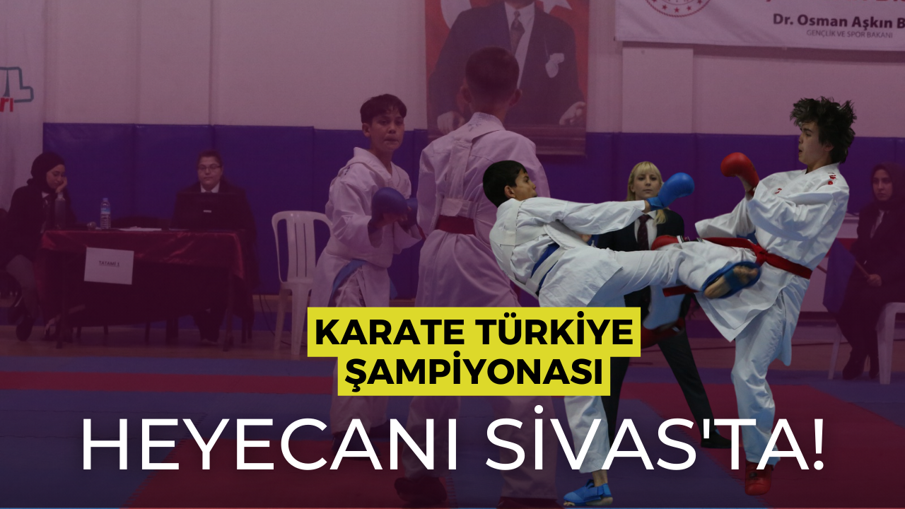 Karate Türkiye Şampiyonası Heyecanı Sivas'ta!