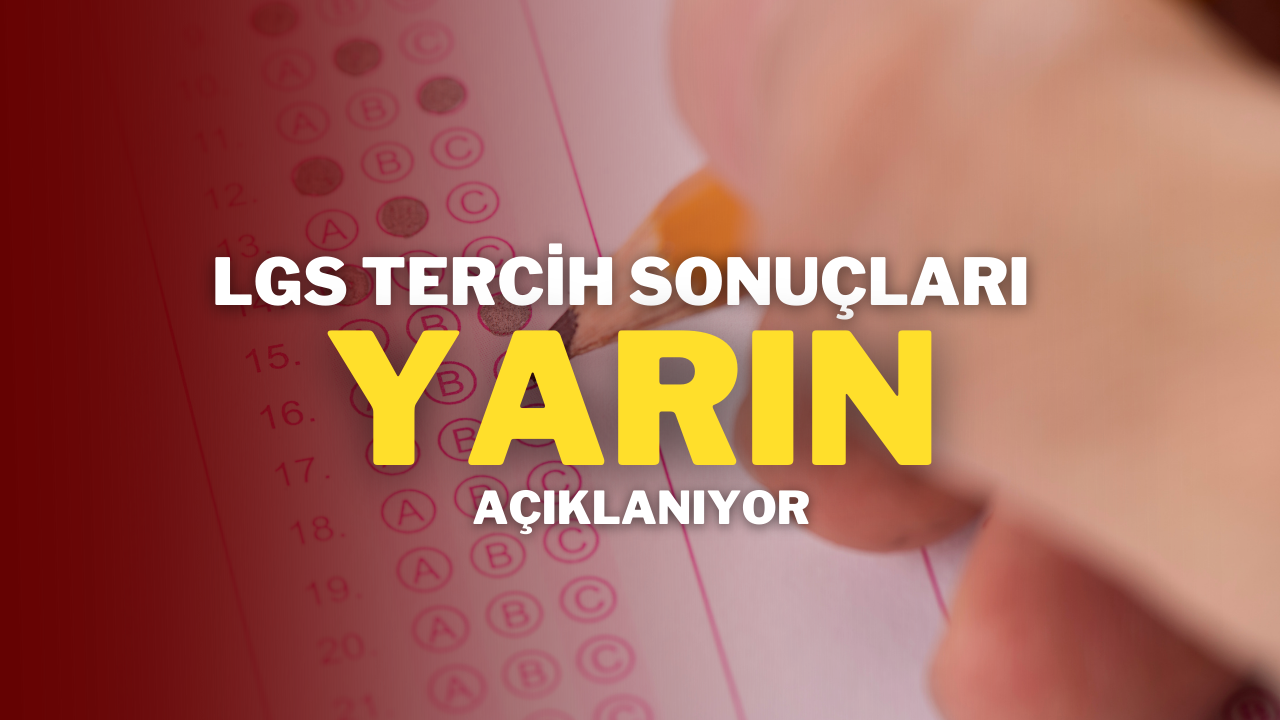 LGS Tercih Sonuçları Yarın Açıklanıyor!