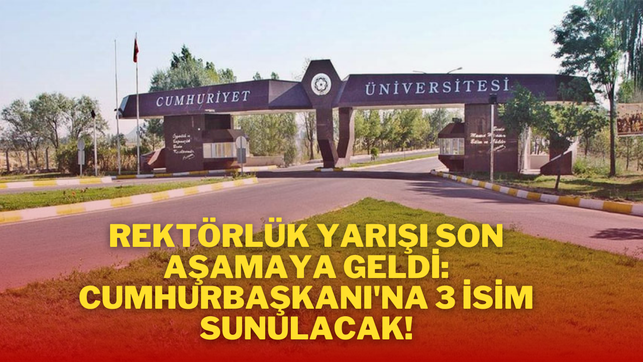 Rektörlük Yarışı Son Aşamaya Geldi: Cumhurbaşkanı'na 3 İsim Sunulacak!