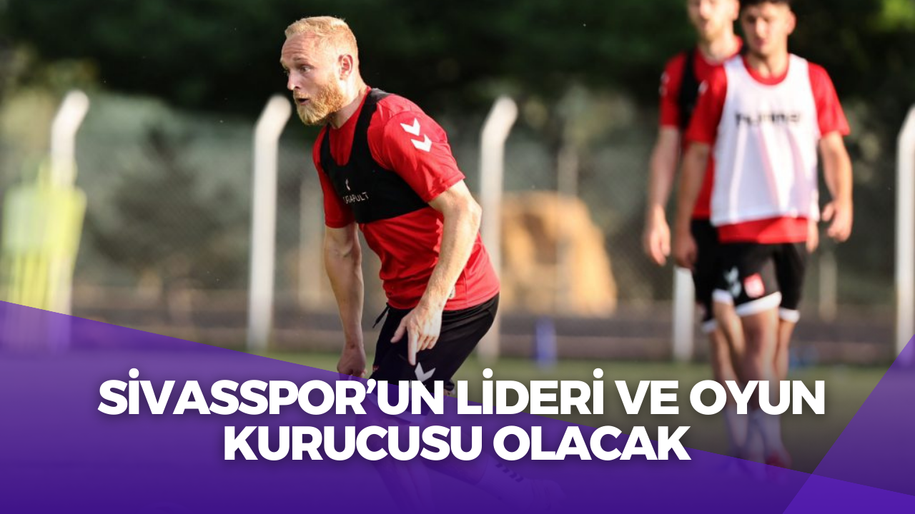 Sivasspor’un Lideri ve Oyun Kurucusu Olacak