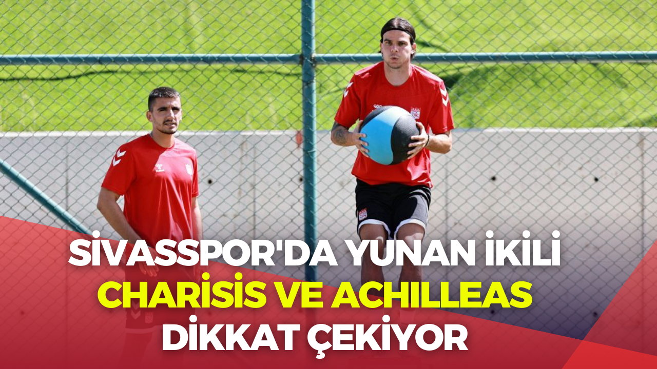 Sivasspor'da Yunan İkili Charisis ve Achılleas Dikkat Çekiyor