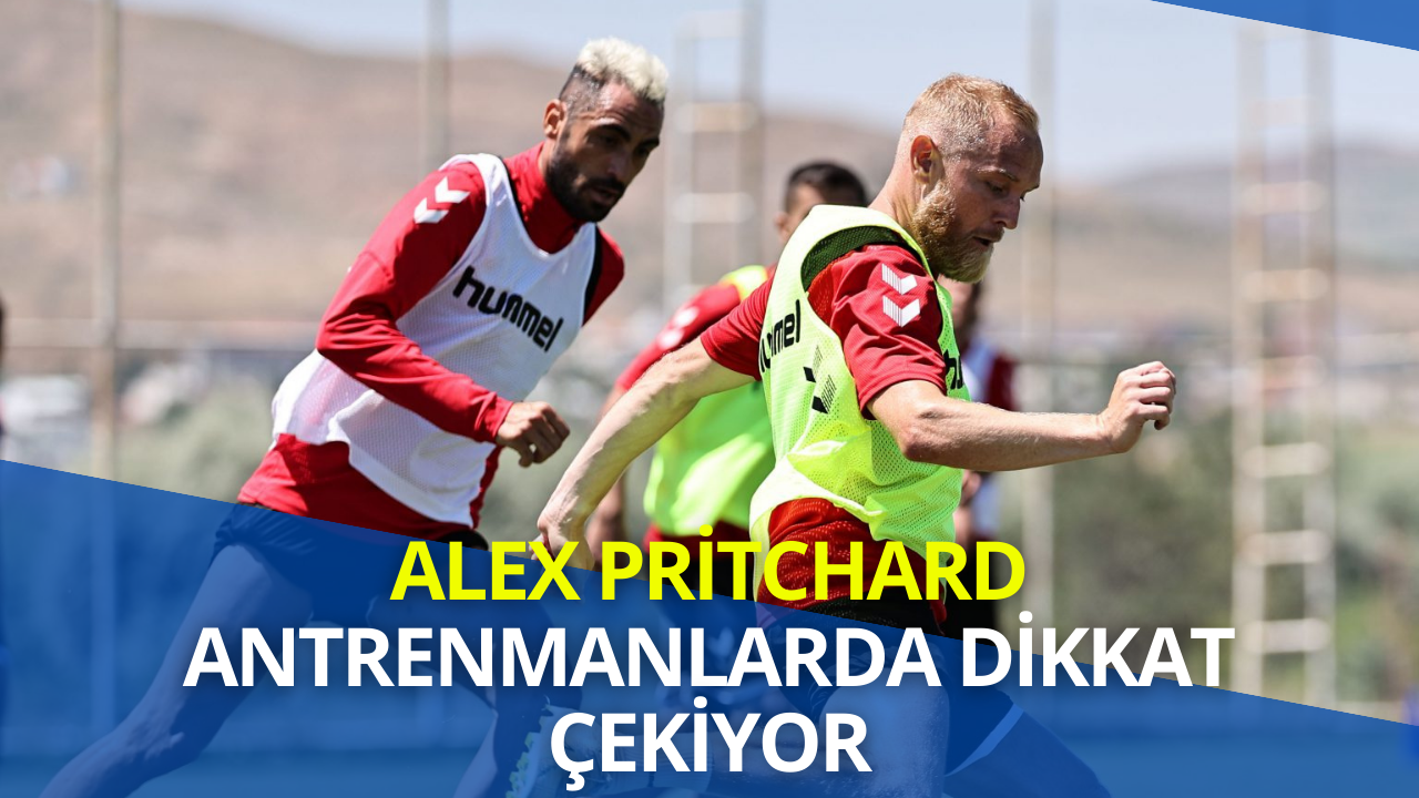 Alex Pritchard Antrenmanlarda Dikkat Çekiyor!