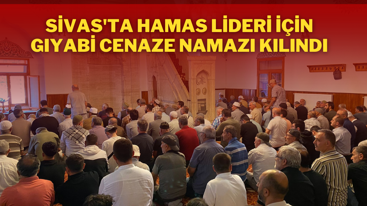 Sivas'ta Hamas Lideri İçin Gıyabi Cenaze Namazı Kılındı