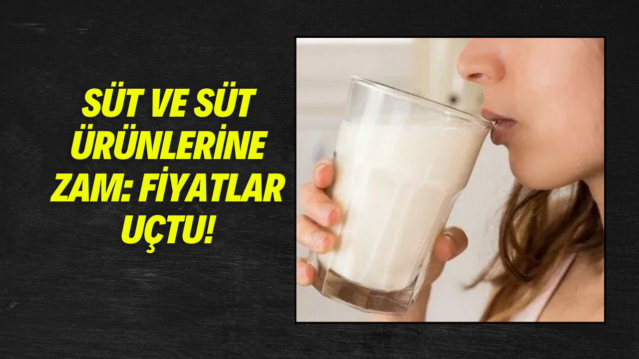 Süt ve Süt Ürünlerine Zam: Fiyatlar Uçtu!