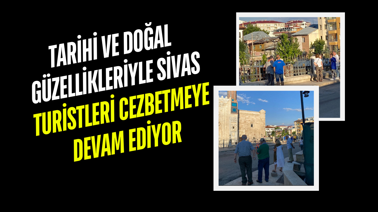 Tarihi ve Doğal Güzellikleriyle Sivas Turistleri Cezbetmeye Devam Ediyor