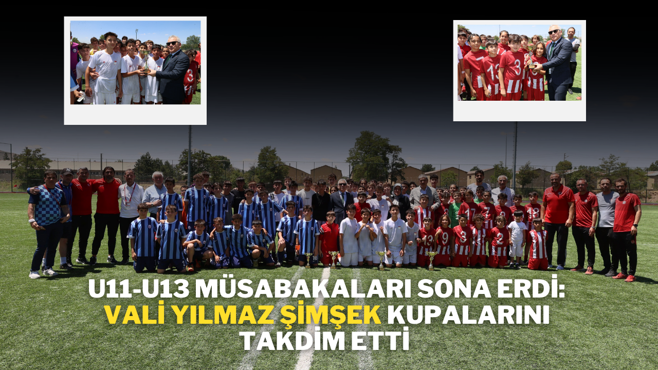 U11-U13 Müsabakaları Sona Erdi: Vali Yılmaz Şimşek Kupalarını Takdim Etti