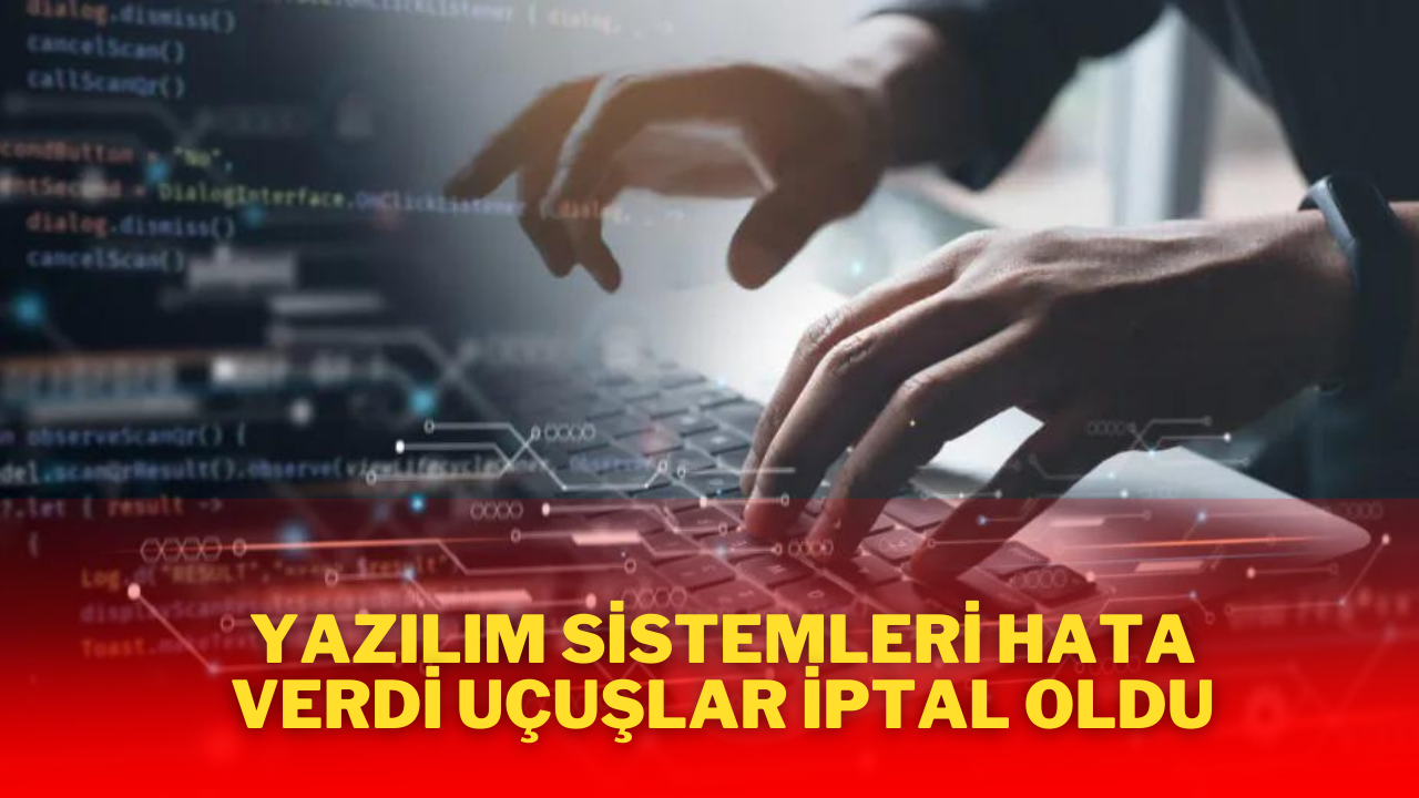 Yazılım Sistemleri Hata Verdi Uçuşlar İptal Oldu