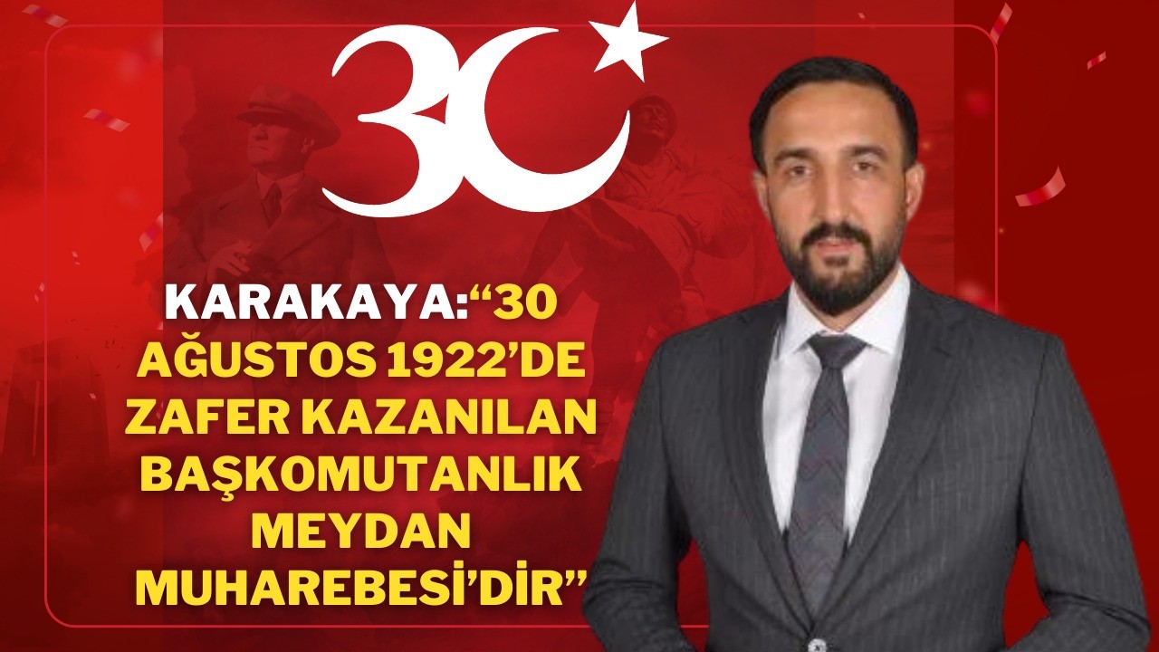 Sivas Ticaret Borsası Başkanı Karakaya;“30 Ağustos 1922’de zafer kazanılan Başkomutanlık Meydan Muharebesi’dir”