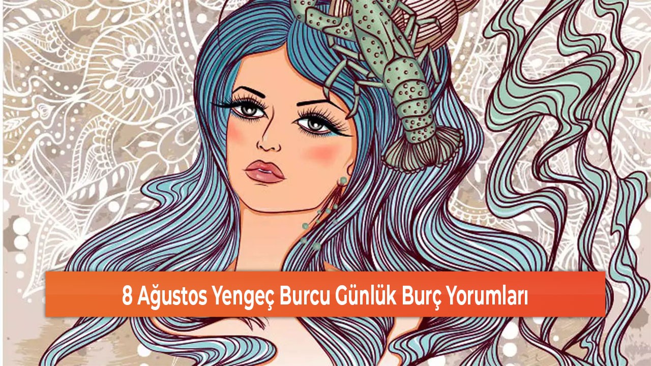 8 Ağustos Yengeç Burcu Günlük Burç Yorumları