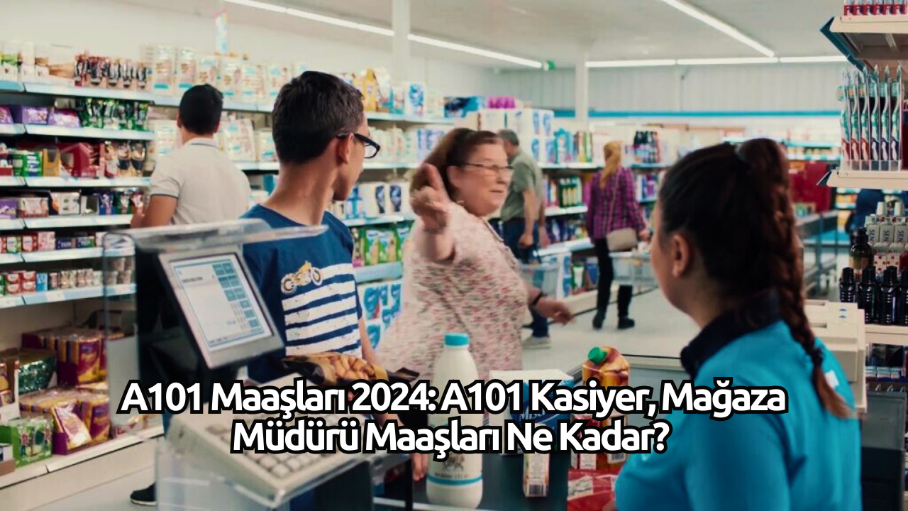 A101 Maaşları 2025: A101 Kasiyer,  Mağaza Müdürü Maaşları Ne Kadar? Güncel Maaş Listesi