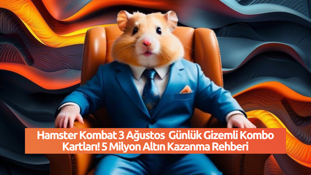 Hamster Kombat 3 Ağustos  Günlük Gizemli Kombo Kartları! 5 Milyon Altın Kazanma Rehberi