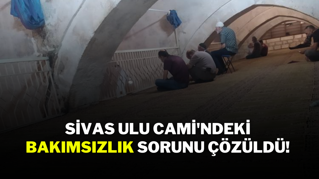 Sivas Ulu Cami'ndeki Bakımsızlık Sorunu Çözüldü!