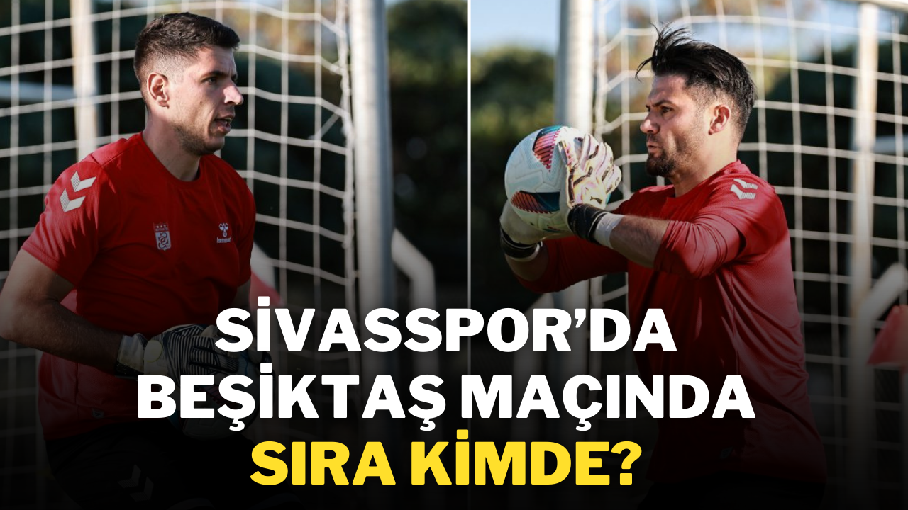 Sivasspor'da Beşiktaş Maçında Sıra Kimde ?