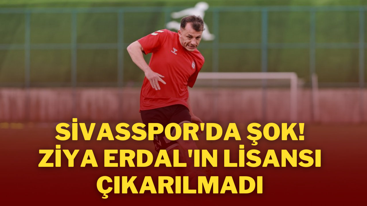 Sivasspor'da Şok! Ziya Erdal'ın Lisansı Çıkarılmadı