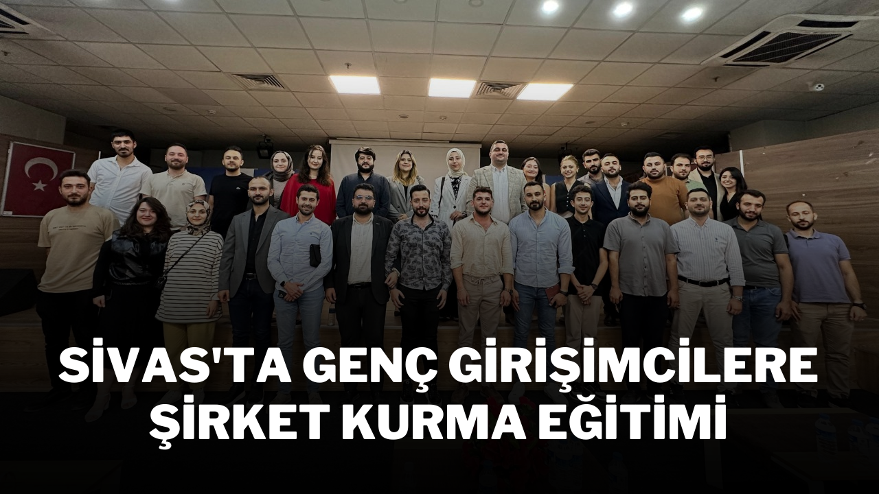 Sivas'ta Genç Girişimcilere Şirket Kurma Eğitimi