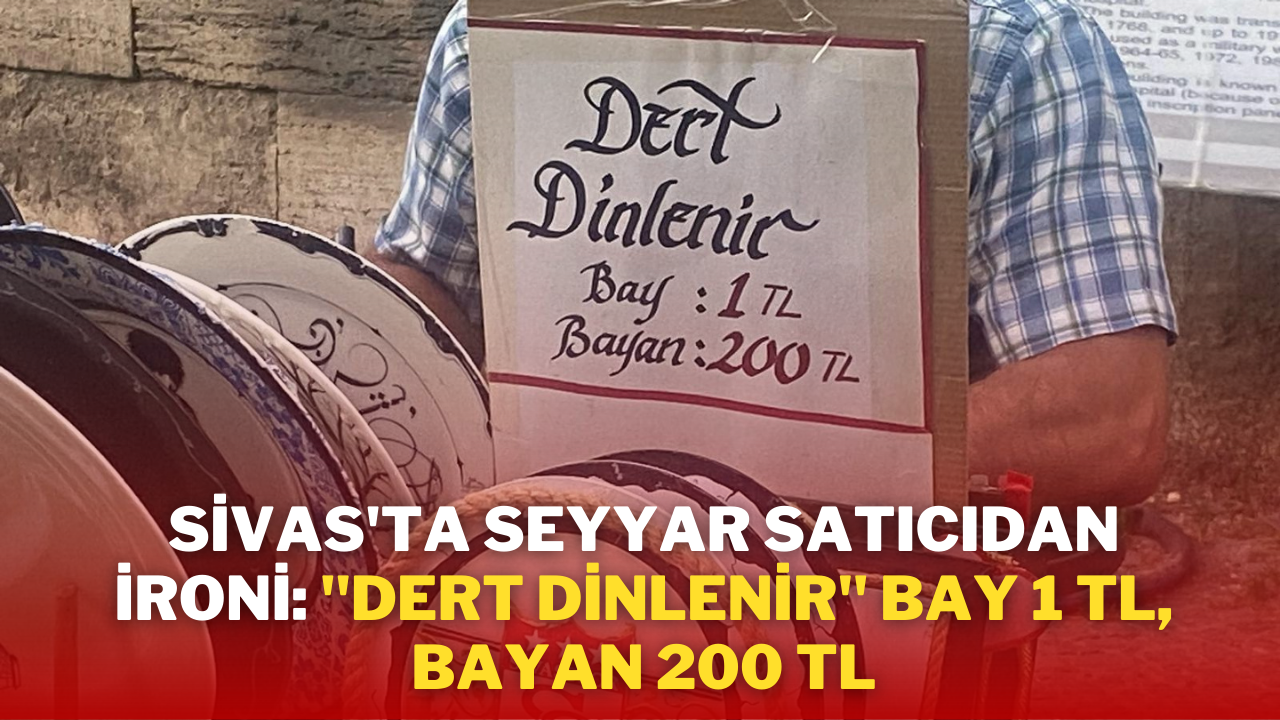 Sivas'ta Seyyar Satıcıdan İroni: "Dert Dinlenir" Bay 1 TL,  Bayan 200 TL