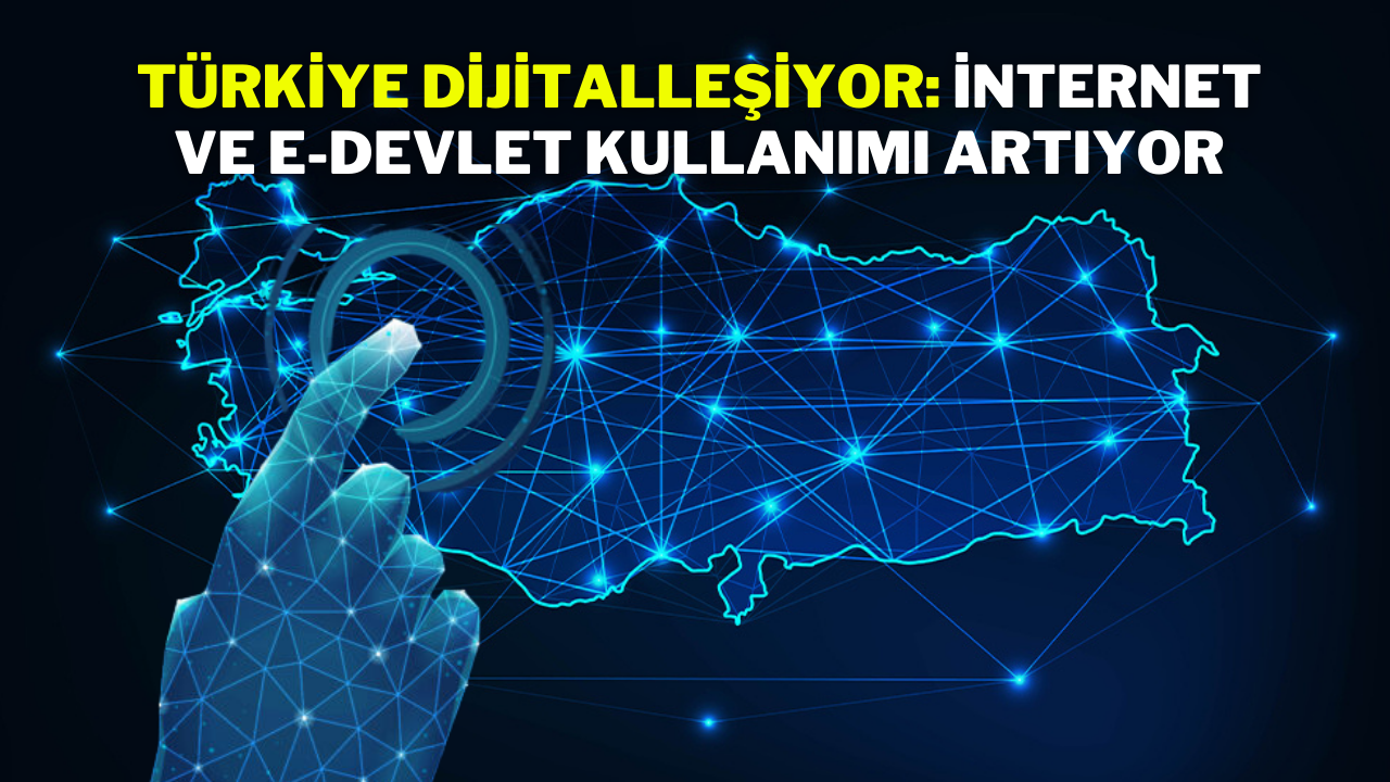 Türkiye Dijitalleşiyor: İnternet ve E-Devlet Kullanımı Artıyor