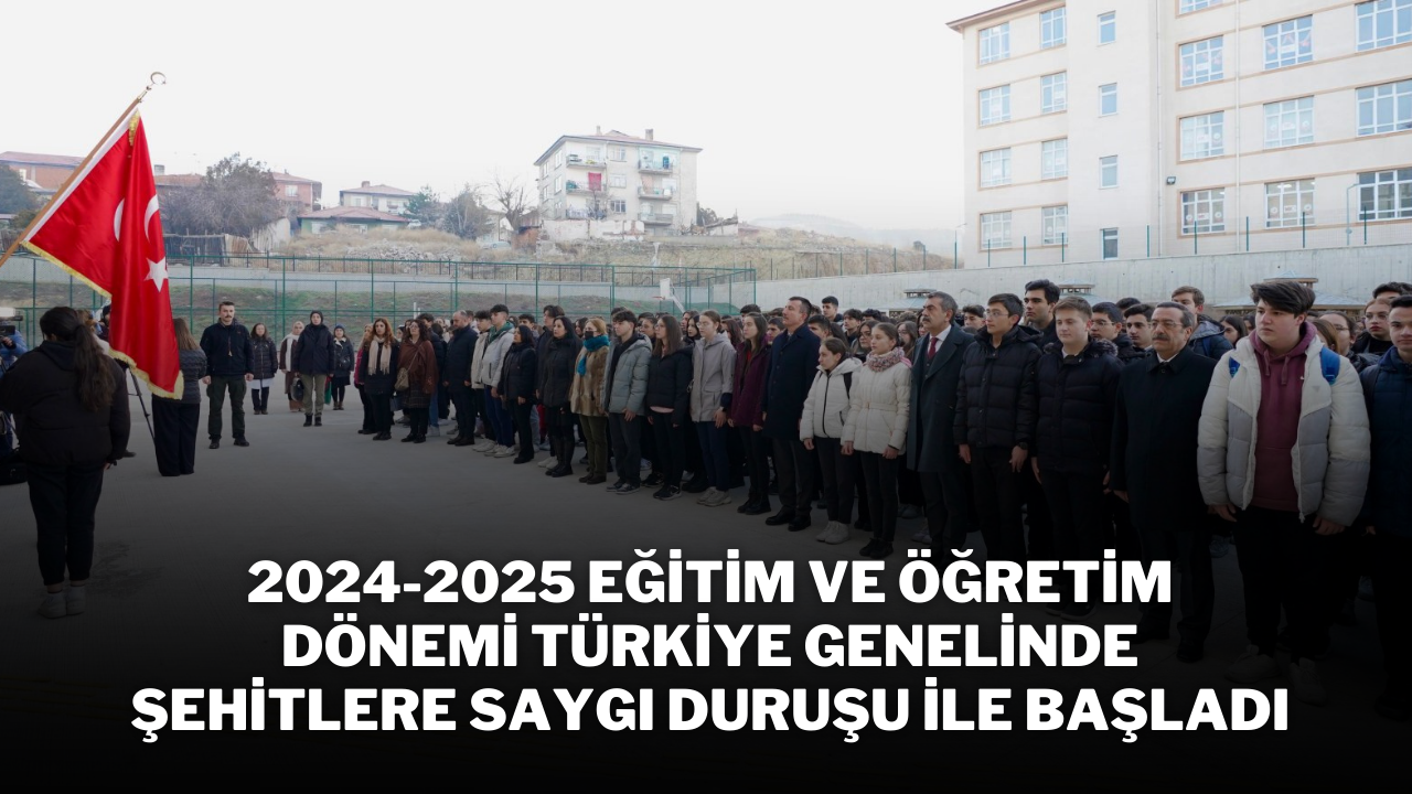 2024-2025 Eğitim ve Öğretim Dönemi Türkiye Genelinde Şehitlere Saygı Duruşu İle Başladı