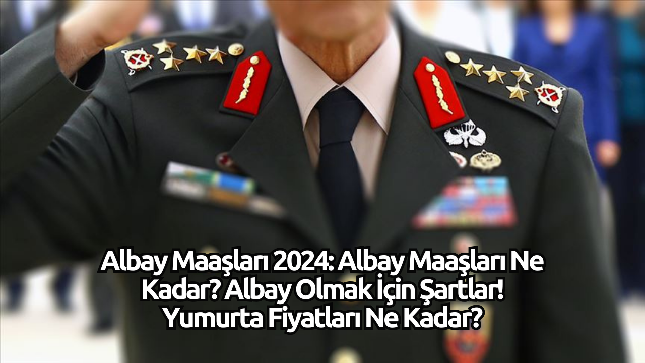 Albay Maaşları 2024: Albay Maaşları Ne Kadar? Albay Olmak İçin Şartlar!