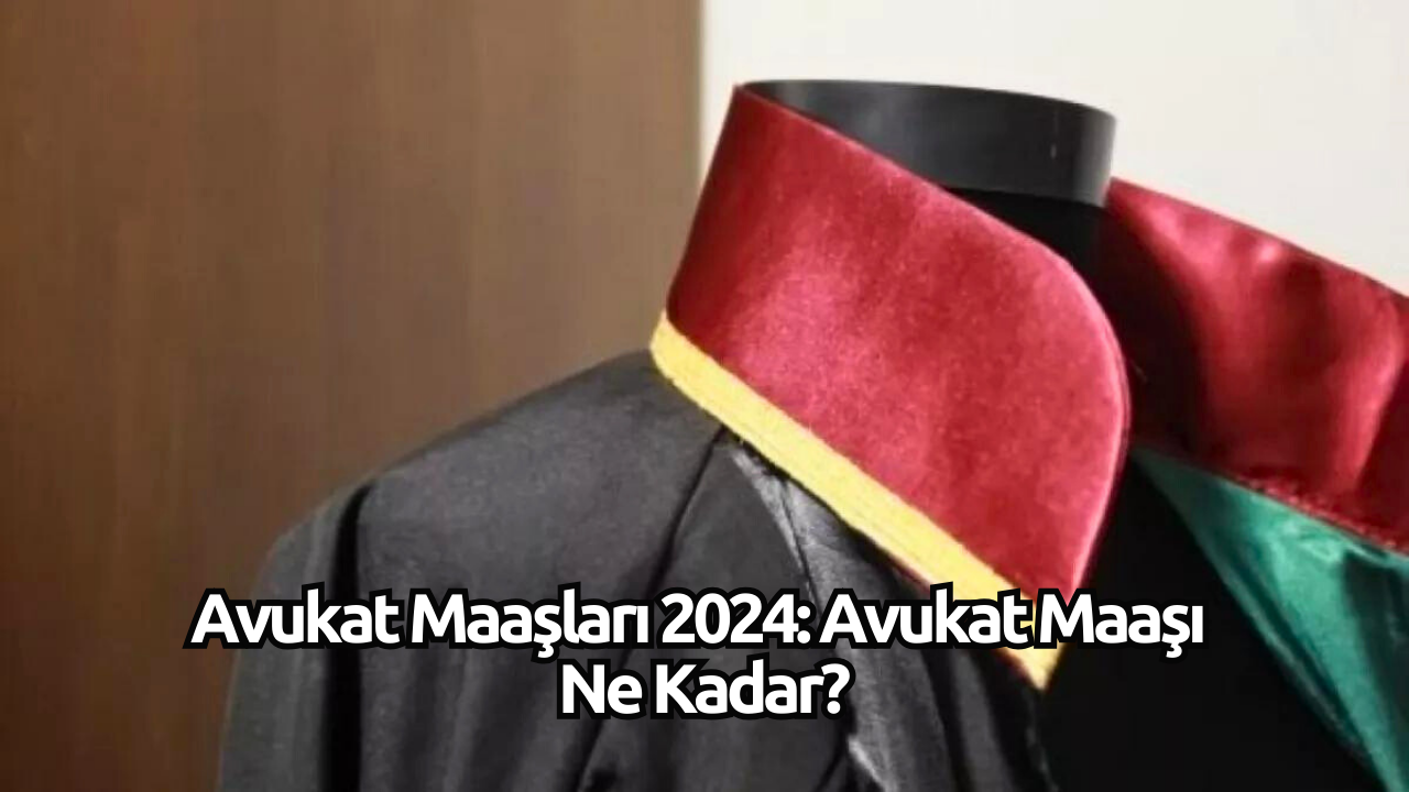 Avukat Maaşları 2024: Avukat Maaşı Ne Kadar?