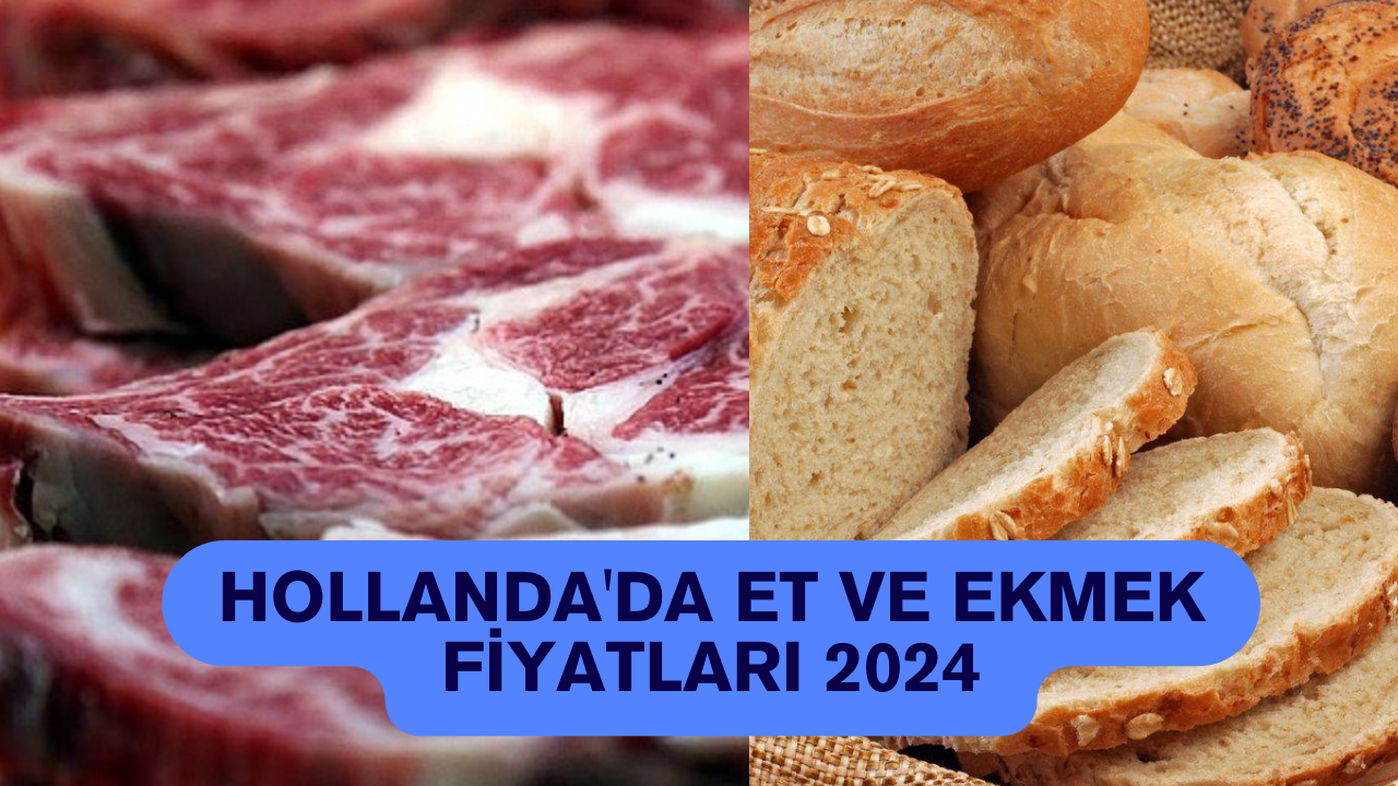 Hollanda'da Et ve Ekmek Fiyatları 2024