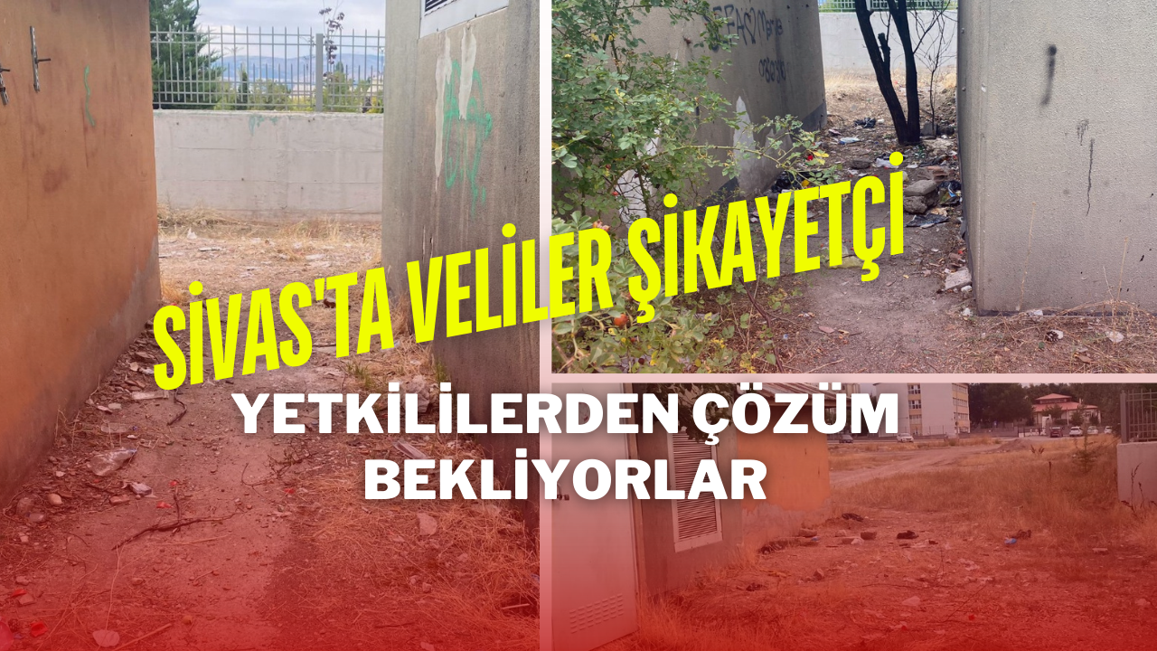 Sivas'ta Veliler Şikayetçi Yetkililerden Çözüm Bekliyorlar