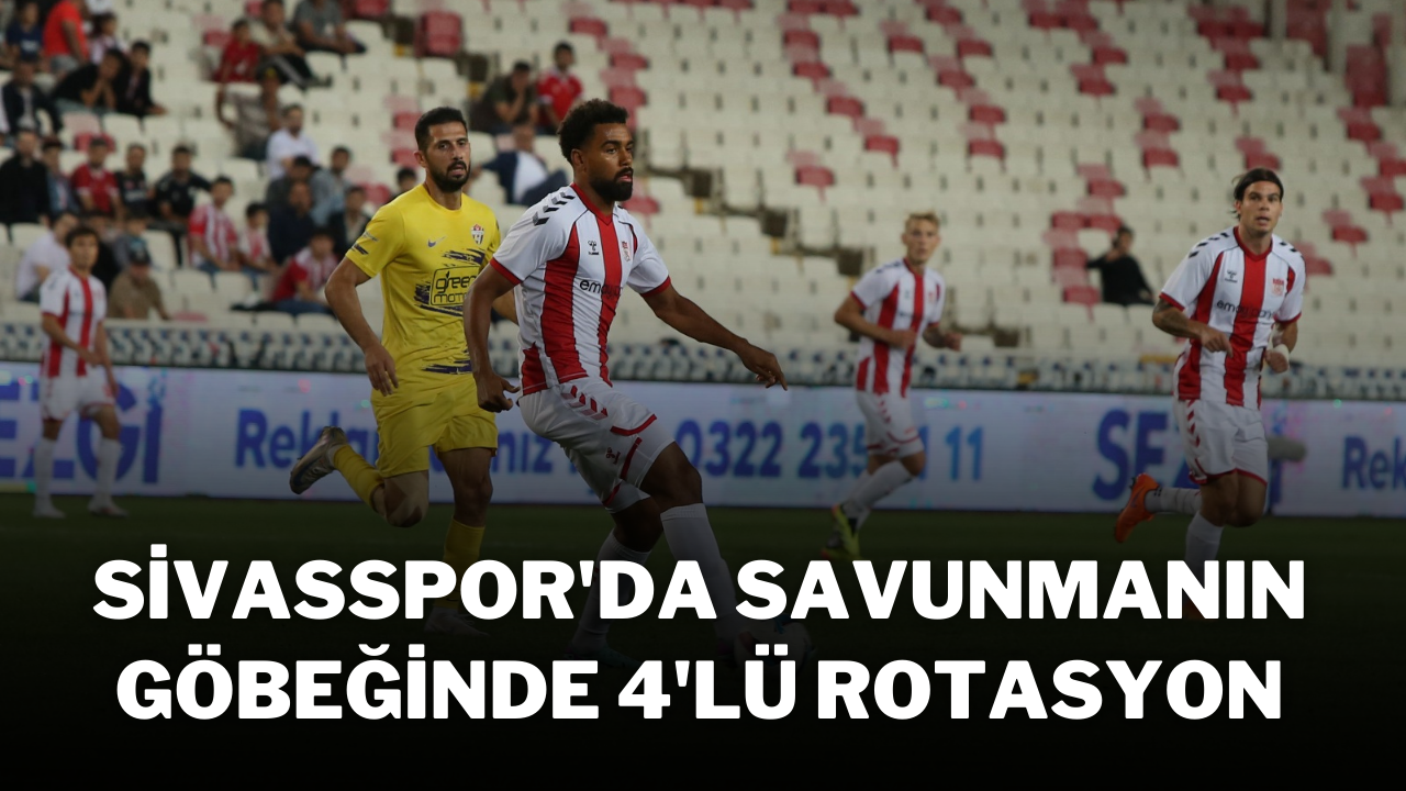 Sivasspor'da Savunmanın Göbeğinde 4'lü Rotasyon