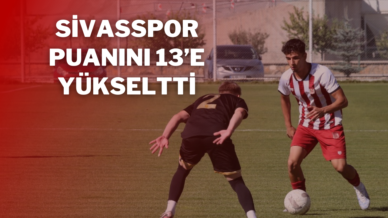 SİVASSPOR PUANINI 13’E YÜKSELTTİ