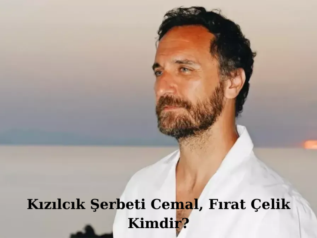 Kızılcık Şerbeti Cemal,  Fırat Çelik Kimdir? Kaç Yaşında? Nereli? Hangi Dizlerde Oynadı?