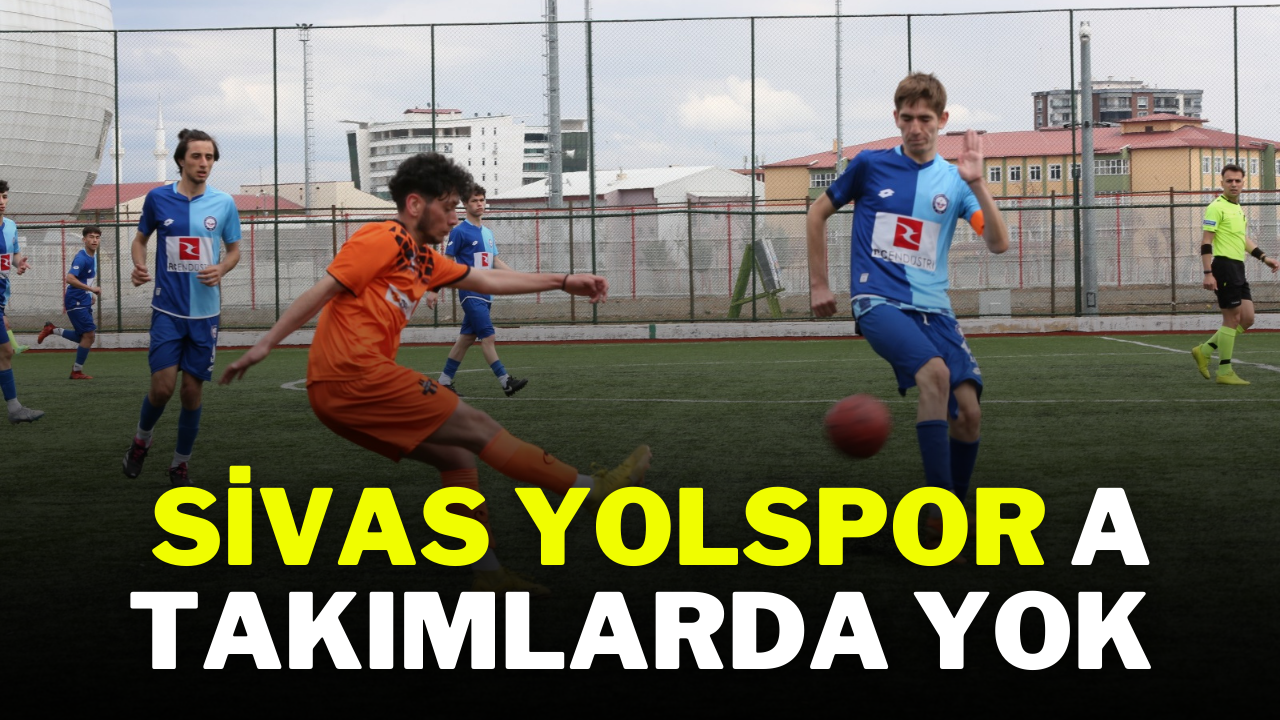 Sivas Yolspor A Takımlarda Yok